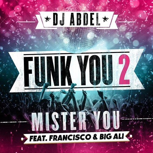 Funk You 2 Big Ali, Francisco, DJ Abdel feat. Mister You