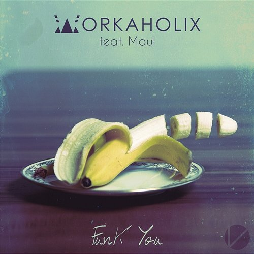 Funk You Workaholix & Maul