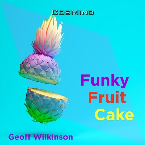 Funky Fruit Cake Geoff Wilkinson, CosMind Music