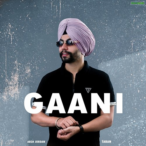 Gaani Arsh Jordan & Taran