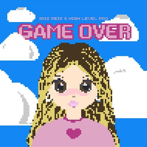 Game Over Iris Reis & High Level Pro