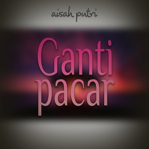 Ganti Pacar Aisah Putri