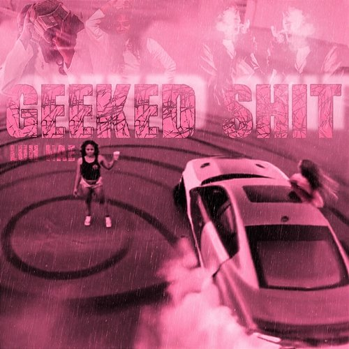 Geeked Shit Luh Nae
