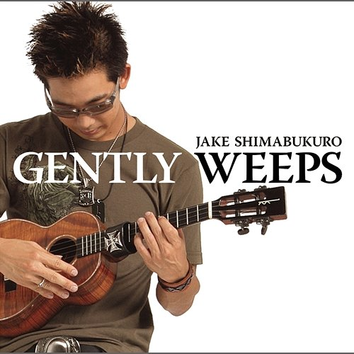 Gently Weeps Jake Shimabukuro