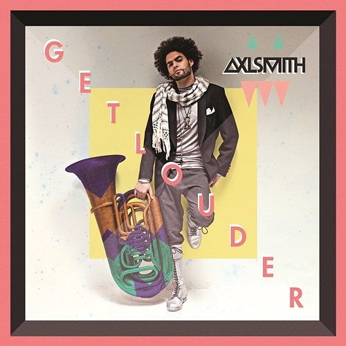 Get Louder Axl Smith