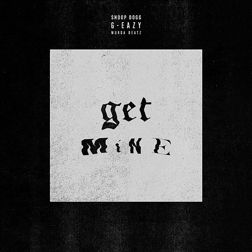 Get Mine G-Eazy, Snoop Dogg