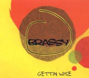 Gettin Wise Brassy