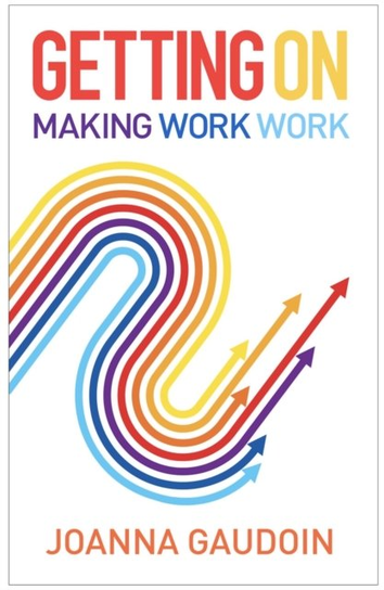 Getting On: Making work work Joanna Gaudoin