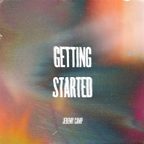 Getting Started Jeremy Camp