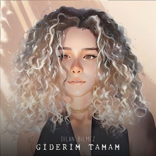 Giderim Tamam Dilan Bilmez