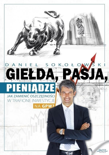Giełda, pasja, pieniądze! Sokołowski Daniel