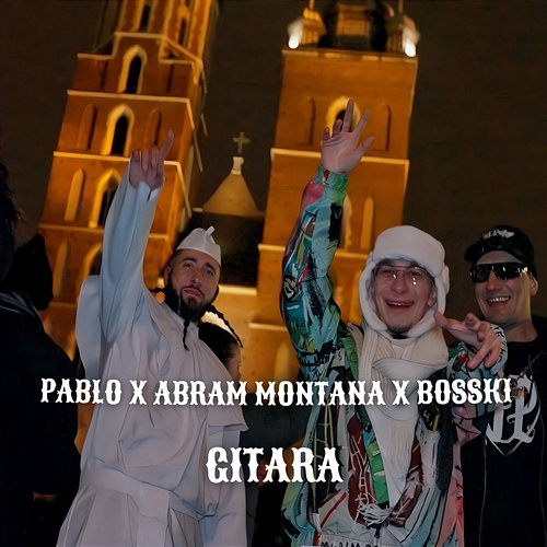 GITARA Pablo, Abram Montana, Bosski