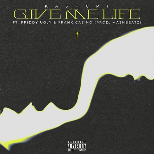 GIVE ME LIFE KashCPT, Priddy Ugly, MashBeatz, Frank Casino