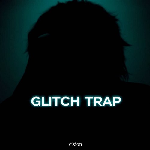 Glitch Trap Vision
