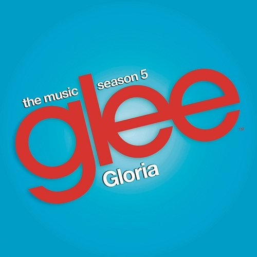 Gloria (Glee Cast Version) Glee Cast feat. Adam Lambert