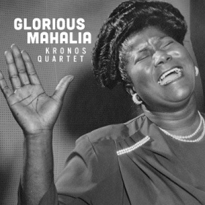 Glorious Mahalia Kronos Quartet