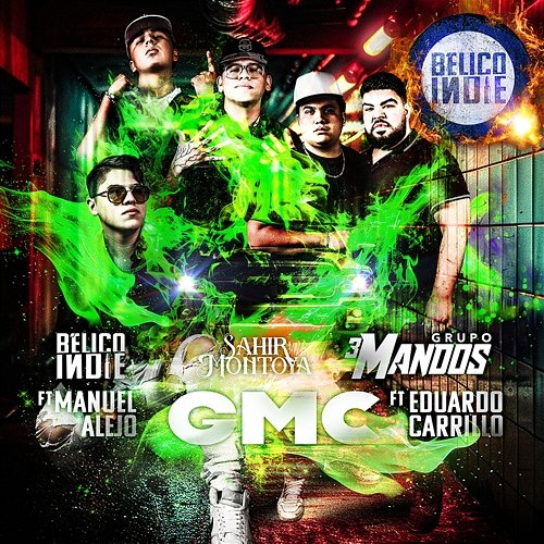 GMC Eduardo Carrillo, Sahir Montoya, BÉLICO INDIE, Grupo 3 Mandos feat. Manuel Alejo