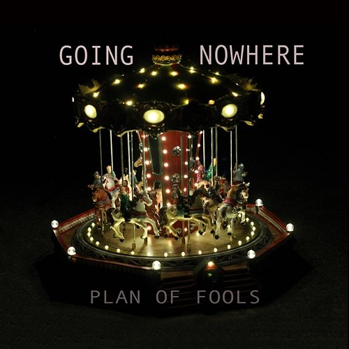 Going Nowhere Plan of Fools