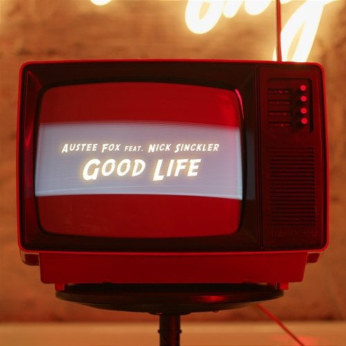 Good Life Austee Fox, Nick Sinckler