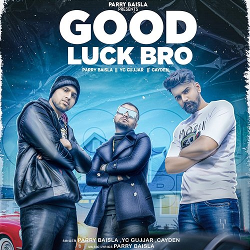 Good Luck Bro Parry Baisla, YC Gujjar and Cayden