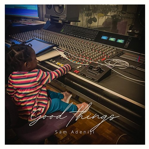 Good Things Sam Adeniji