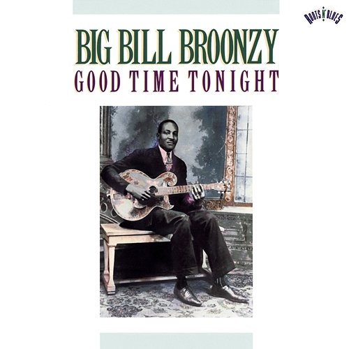 Good Time Tonight Big Bill Broonzy