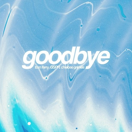 Goodbye Tom Ferry, GSPR feat. Chelcee Grimes