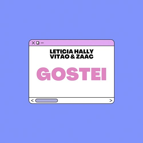 Gostei Letícia Hally, Vitão, ZAAC