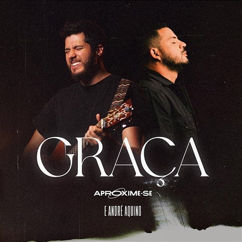 Graça Aproxime-Se, André Aquino