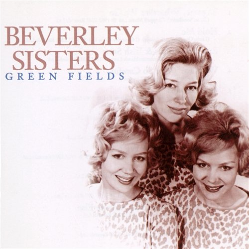 Green Fields The Beverley Sisters