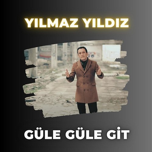 Güle Güle Git Yılmaz Yıldız