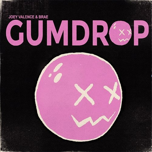 GUMDROP Joey Valence & Brae