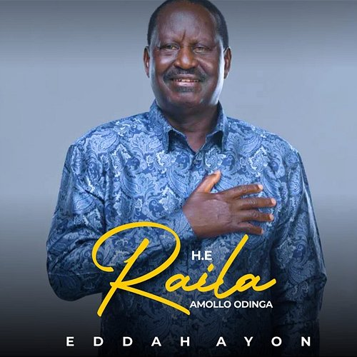 H.E Raila Amollo Odinga Eddah Ayon