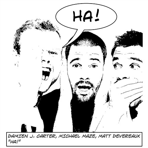 HA! Matt Devereaux, Damien J. Carter, Michael Maze