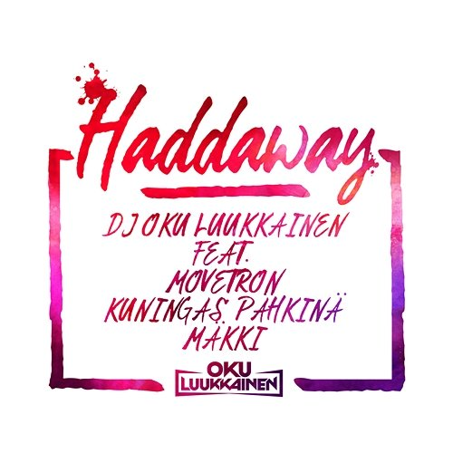 Haddaway DJ Oku Luukkainen feat. Movetron, Kuningas Pähkinä, Mäkki