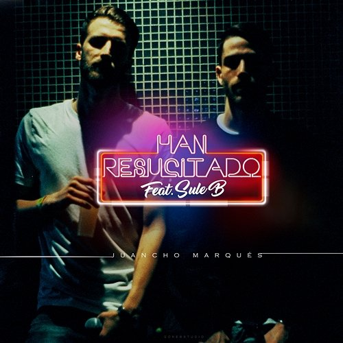 Han Resucitado Juancho Marqués feat. Sule B