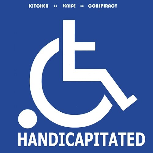 Handicapitated Kitchen Knife Conspiracy