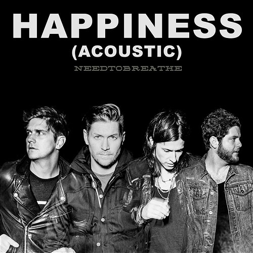 HAPPINESS NEEDTOBREATHE