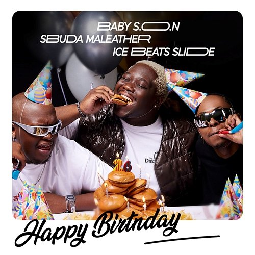 Happy Birthday Baby S.O.N, Ice Beats Slide & Sbuda Maleather