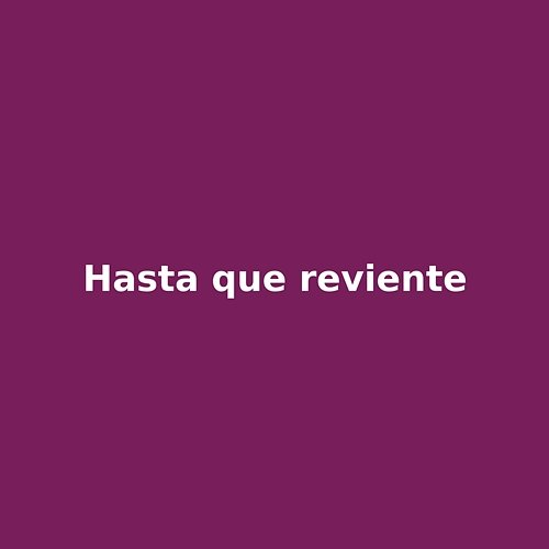 hasta que reviente Tavo El Intruso