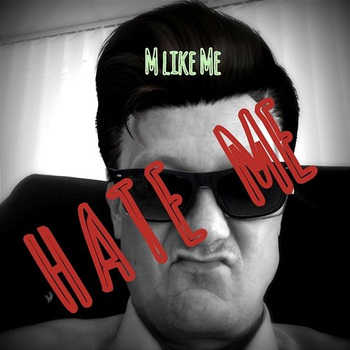 Hate Me M like Me