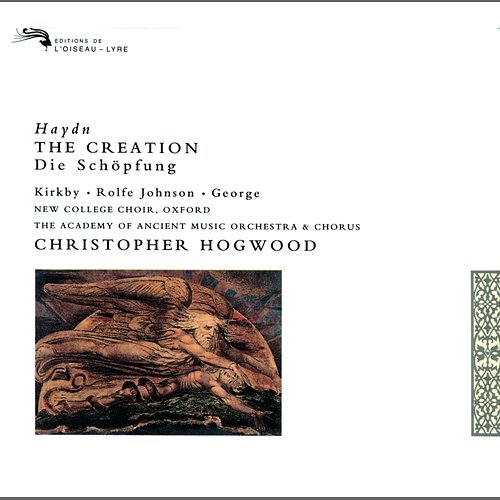 Haydn: The Creation Emma Kirkby, Anthony Rolfe Johnson, Michael George, Choir of New College Oxford, Academy of Ancient Music Chorus, Academy of Ancient Music, Christopher Hogwood