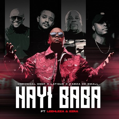 Hayi Baba Chronical Deep, LaTique, Kabza De Small feat. Leehleza, Ezra