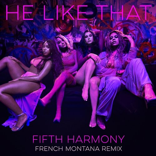 He Like That Fifth Harmony, French Montana