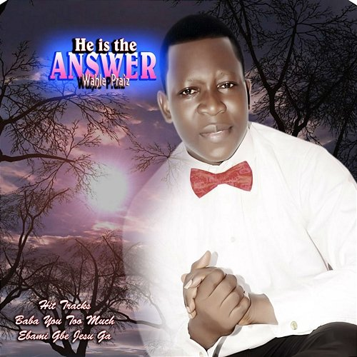 He's The Answer Wahle Praiz