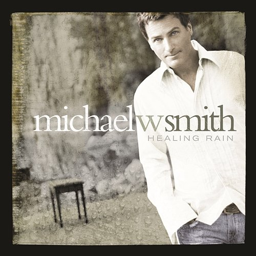 Healing Rain Michael W. Smith