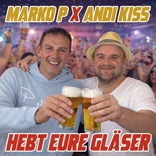 Hebt eure Gläser Marko P, Andi Kiss