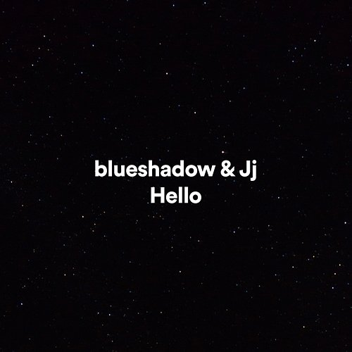 Hello blueshadow, JJ