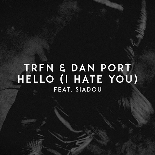 Hello (I Hate You) TRFN, Dan Port, Siadou