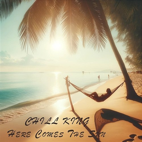 Here Comes The Sun Chill King